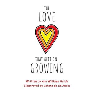 The Love That Kept on Growing di Ann Williams Hatch edito da Createspace Independent Publishing Platform