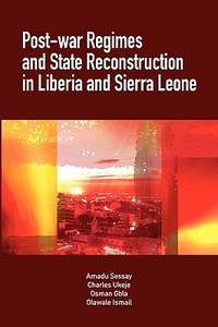 Post-War Regimes and State Reconstruction in Liberia and Sierra Leone di Amadu Sesay, Charles Ukeje, Osman Gbla edito da AFRICAN BOOKS COLLECTIVE