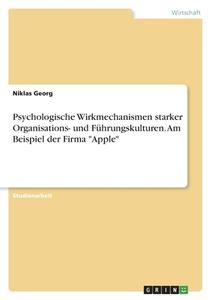 Psychologische Wirkmechanismen starker Organisations- und Führungskulturen. Am Beispiel der Firma "Apple" di Niklas Georg edito da GRIN Verlag