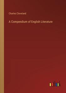 A Compendium of English Literature di Charles Cleveland edito da Outlook Verlag