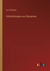 Volksdichtungen aus Oberguinea di Leo Frobenius edito da Outlook Verlag