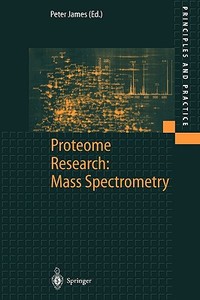Proteome Research: Mass Spectrometry di Peter James, P. James edito da Springer-verlag Berlin And Heidelberg Gmbh & Co. Kg