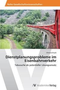 Dienstplanungsprobleme im Eisenbahnverkehr di Christin Frisch edito da AV Akademikerverlag