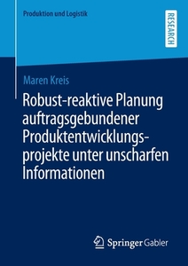 Robust-reaktive Planung auftragsgebundener Produktentwicklungsprojekte unter unscharfen Informationen di Maren Kreis edito da Springer-Verlag GmbH
