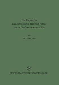 Die Expansion mittelständischer Handelsbetriebe durch Großzusammenschlüsse di Heinz Kleinen edito da VS Verlag für Sozialwissenschaften