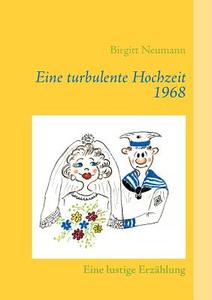 Eine turbulente Hochzeit 1968 di Birgitt Neumann edito da Books on Demand