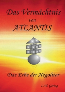 Das Vermächtnis von ATLANTIS di L. W. Göring edito da Books on Demand