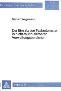Der Einsatz von Textautomaten in nicht-routinisierbaren Verwaltungs- bereichen di Bernard Wagemann edito da Lang, Peter GmbH