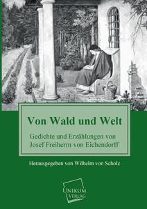 Von Wald und Welt di Josef Freiherr von Eichendorff edito da UNIKUM
