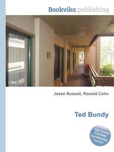 Ted Bundy di Jesse Russell, Ronald Cohn edito da Book On Demand Ltd.