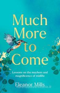 Much More To Come di Eleanor Mills edito da HarperCollins Publishers