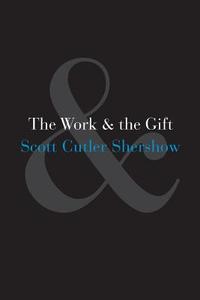 The Work and the Gift di Scott Cutler Shershow edito da University of Chicago Press