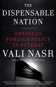 The Dispensable Nation: American Foreign Policy in Retreat di Seyyed Vali Reza Nasr edito da ANCHOR