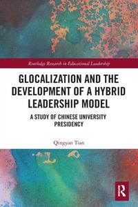 Glocalization And The Development Of A Hybrid Leadership Model di Qingyan Tian edito da Taylor & Francis Ltd
