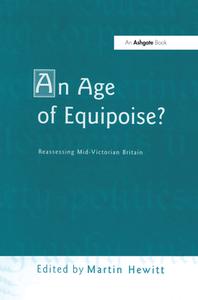 An Age of Equipoise?  Reassessing mid-Victorian Britain di Martin Hewitt edito da Routledge