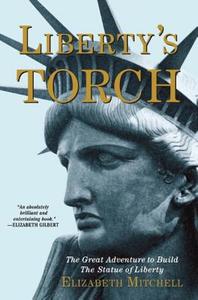 Liberty's Torch: The Great Adventure to Build the Statue of Liberty di Elizabeth Mitchell edito da Atlantic Monthly Press
