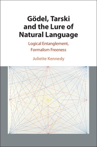 Godel, Tarski And The Lure Of Natural Language di Kennedy Juliette Kennedy edito da Cambridge University Press