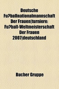Deutsche Fußballnationalmannschaft der Frauen/Turniere di Quelle Wikipedia edito da Books LLC, Reference Series