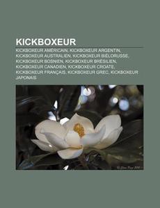 Kickboxeur: Liste De Combattants De Kick di Livres Groupe edito da Books LLC, Wiki Series