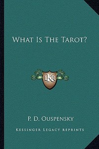 What Is the Tarot? di P. D. Ouspensky edito da Kessinger Publishing
