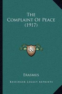 The Complaint of Peace (1917) di Erasmus edito da Kessinger Publishing
