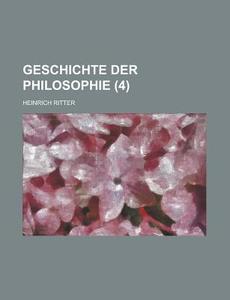 Geschichte Der Philosophie (4) di Heinrich Ritter edito da General Books Llc