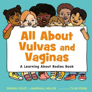 All about Vulvas and Vaginas: A Learning about Bodies Book di Dorian Solot, Marshall Miller edito da HENRY HOLT