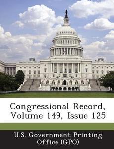 Congressional Record, Volume 149, Issue 125 edito da Bibliogov