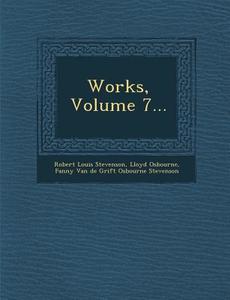 Works, Volume 7... di Robert Louis Stevenson, Lloyd Osbourne edito da SARASWATI PR