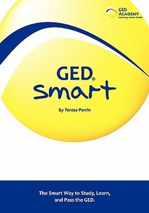 GED Smart: The Smart Way to Study, Learn, and Pass the GED di Teresa Perrin edito da Booksurge Publishing