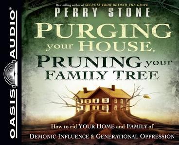 Purging Your House, Pruning Your Family Tree: How to Rid Your Home and Family of Demonic Influence and Generational Depression di Perry Stone edito da Oasis Audio