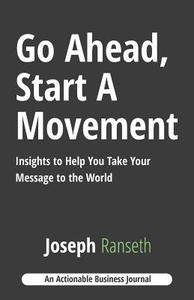 Go Ahead, Start A Movement di Joseph Ranseth edito da THINKaha
