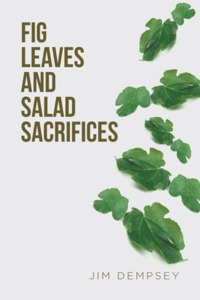 Fig Leaves and Salad Sacrifices di Jim Dempsey edito da Covenant Books