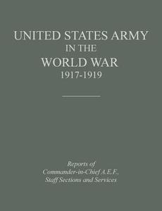 United States Army in the World War 1917-1919 di Historical Division, United States Department Of The Army edito da Military Bookshop