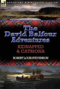 The David Balfour Adventures: Kidnapped & Catriona di Robert Louis Stevenson edito da LEONAUR LTD