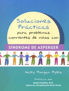 Soluciones Practicas Para Problemas Corrientes De Ninos Con Sindrome De Asperger di Haley Morgan Myles edito da Aapc Publishing
