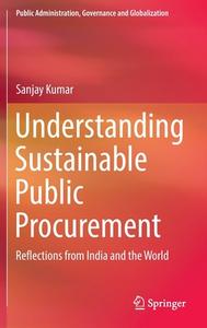 Understanding Sustainable Public Procurement di Sanjay Kumar edito da Springer International Publishing