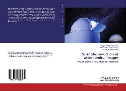Scientific reduction of astronomical images di Sergio Bonaque-González, Javier de Miguel-Hernández, Joseph John Fernández edito da LAP Lambert Academic Publishing