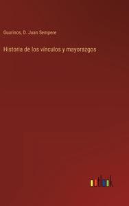 Historia de los vínculos y mayorazgos di Guarinos, D. Juan Sempere edito da Outlook Verlag