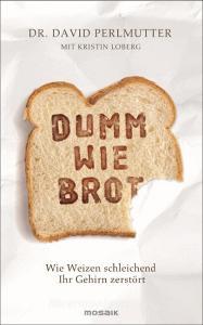 Dumm wie Brot di David Perlmutter, Kristin Loberg edito da Mosaik Verlag