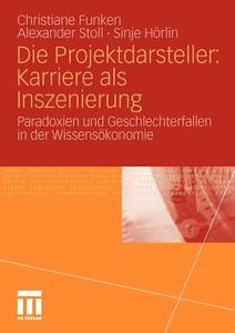 Die Projektdarsteller: Karriere als Inszenierung di Christiane Funken, Sinje Hörlin, Alexander Stoll edito da VS Verlag für Sozialwissenschaften