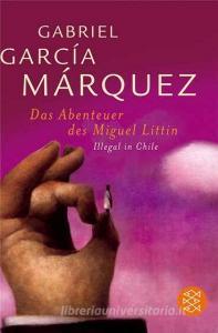 Die Abenteuer des Miguel Littin di Gabriel Garcia Márquez edito da FISCHER Taschenbuch