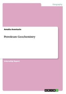Petroleum Geochemistry di Amalia Aventurin edito da GRIN Publishing