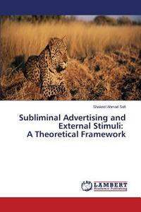 Subliminal Advertising And External Stimuli di Sofi Shakeel Ahmad edito da Lap Lambert Academic Publishing
