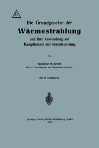 Die Grundgesetze der Wärmestrahlung und ihre Anwendung auf Dampfkessel mit Innenfeuerung di Maurice Gerbel edito da Springer Berlin Heidelberg