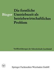 Die Forstliche Umtriebszeit als Betriebswirtschaftliches Problem di Erhard Bieger edito da VS Verlag für Sozialwissenschaften