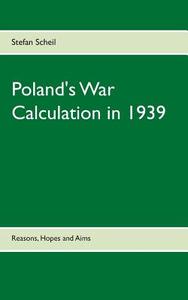 Poland's War Calculation in 1939 di Stefan Scheil edito da Books on Demand