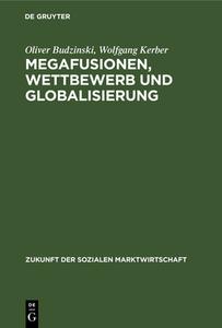 Megafusionen, Wettbewerb und Globalisierung di Oliver Budzinski, Wolfgang Kerber edito da De Gruyter Oldenbourg