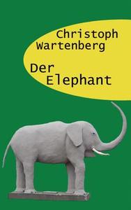 Der Elephant di Christoph Wartenberg edito da Books on Demand