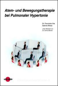 Atem- und Bewegungstherapie bei Pulmonaler Hypertonie di Franziska Ihle, Sabine Weise edito da Uni-Med Verlag Ag
